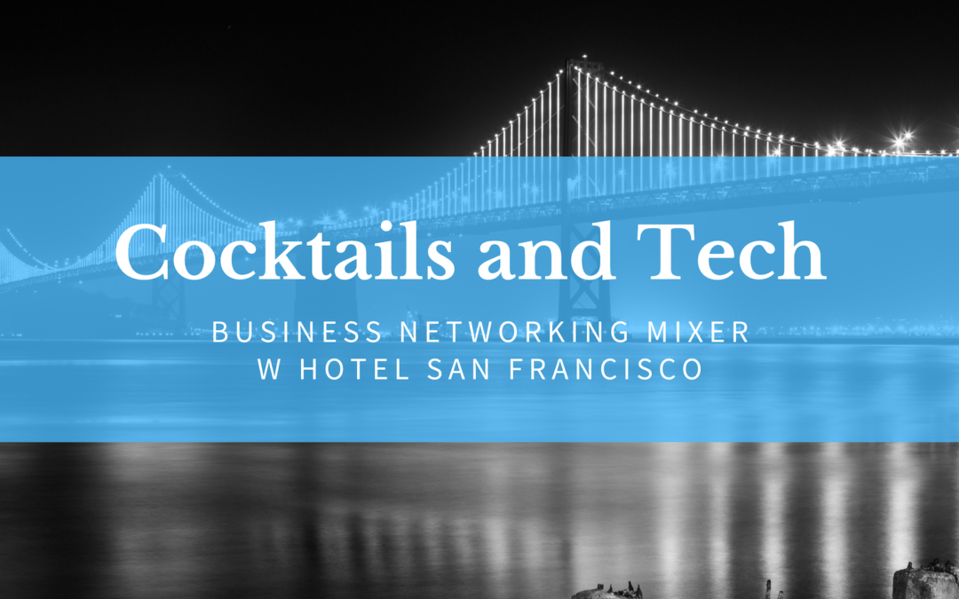 Cocktails and Tech San Francisco Business Mixer 1/22/19 6pm-8pm