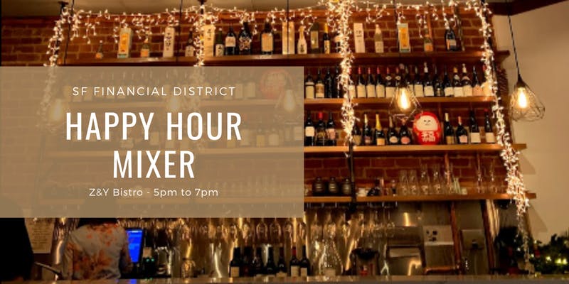 SF Financial District Happy Hour Mixer – Z&Y Bistro 7/24 5pm