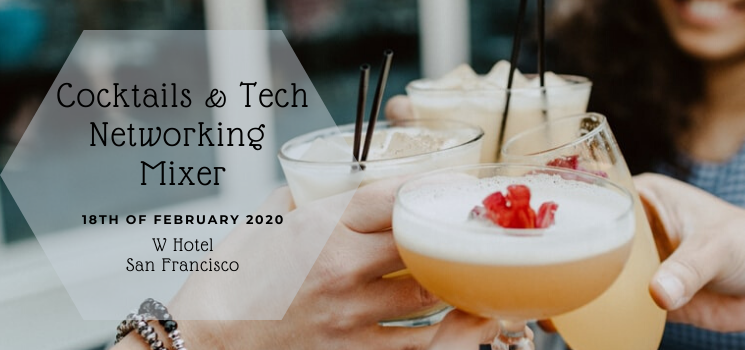 Cocktails and Tech Networking Mixer | W Hotel San Francisco | Feb. 18, 2020