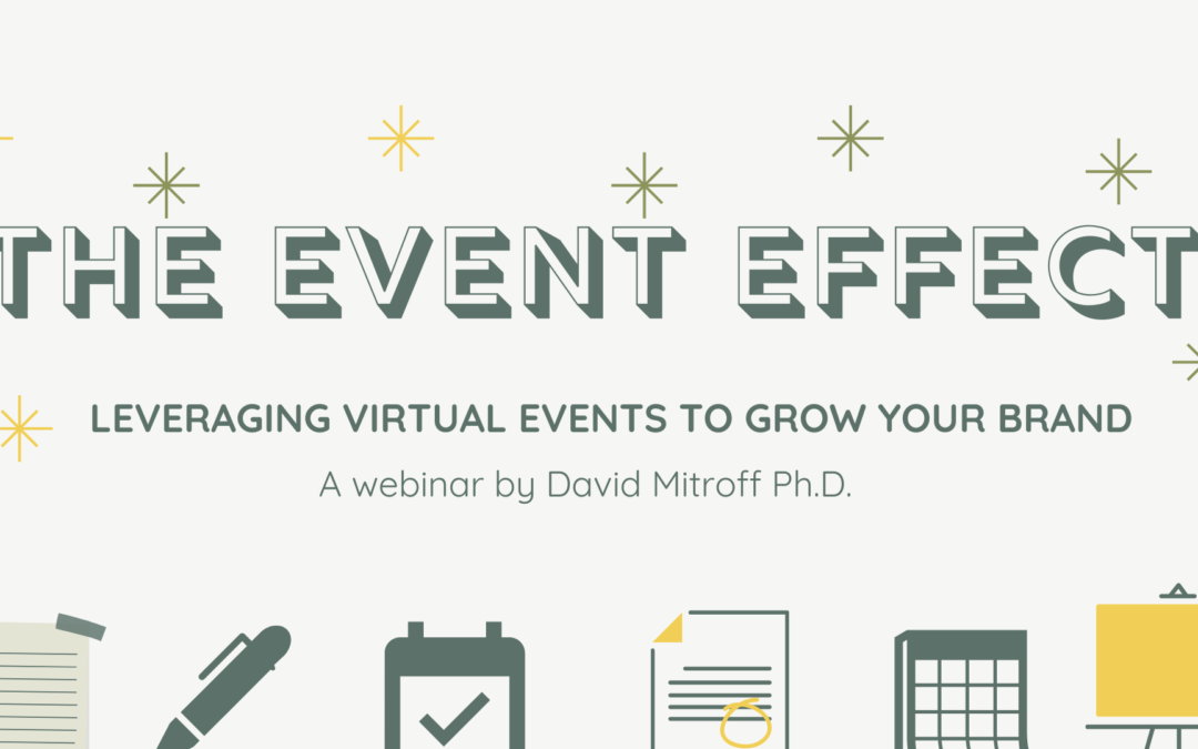The Event Effect – Leveraging Virtual Events to Grow your Brand Webinar – David Mitroff Ph.D.